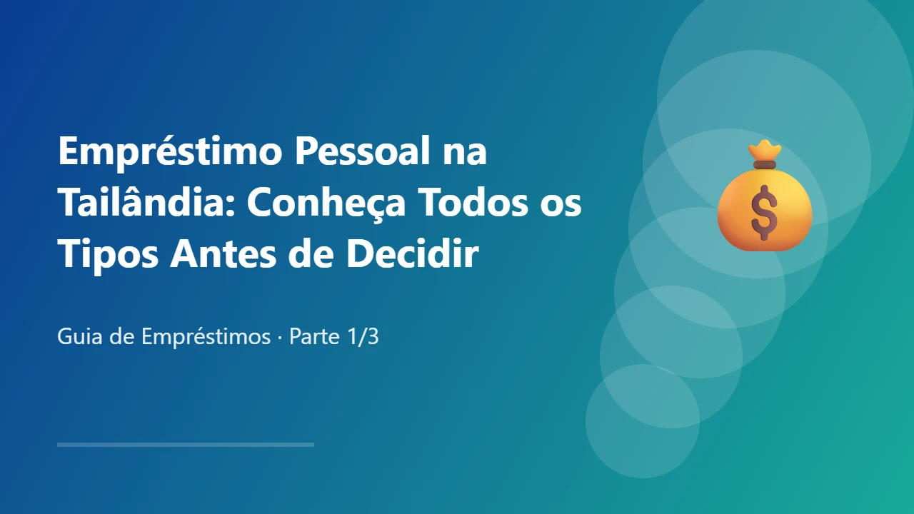 Empréstimo Pessoal na Tailândia: Conheça Todos os Tipos Antes de Decidir