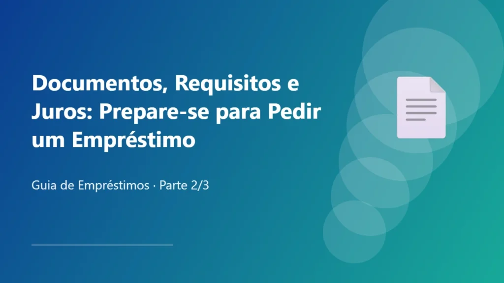 Documentos, Requisitos e Juros: Prepare-se para Pedir um Empréstimo