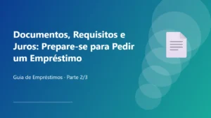 Documentos, Requisitos e Juros: Prepare-se para Pedir um Empréstimo