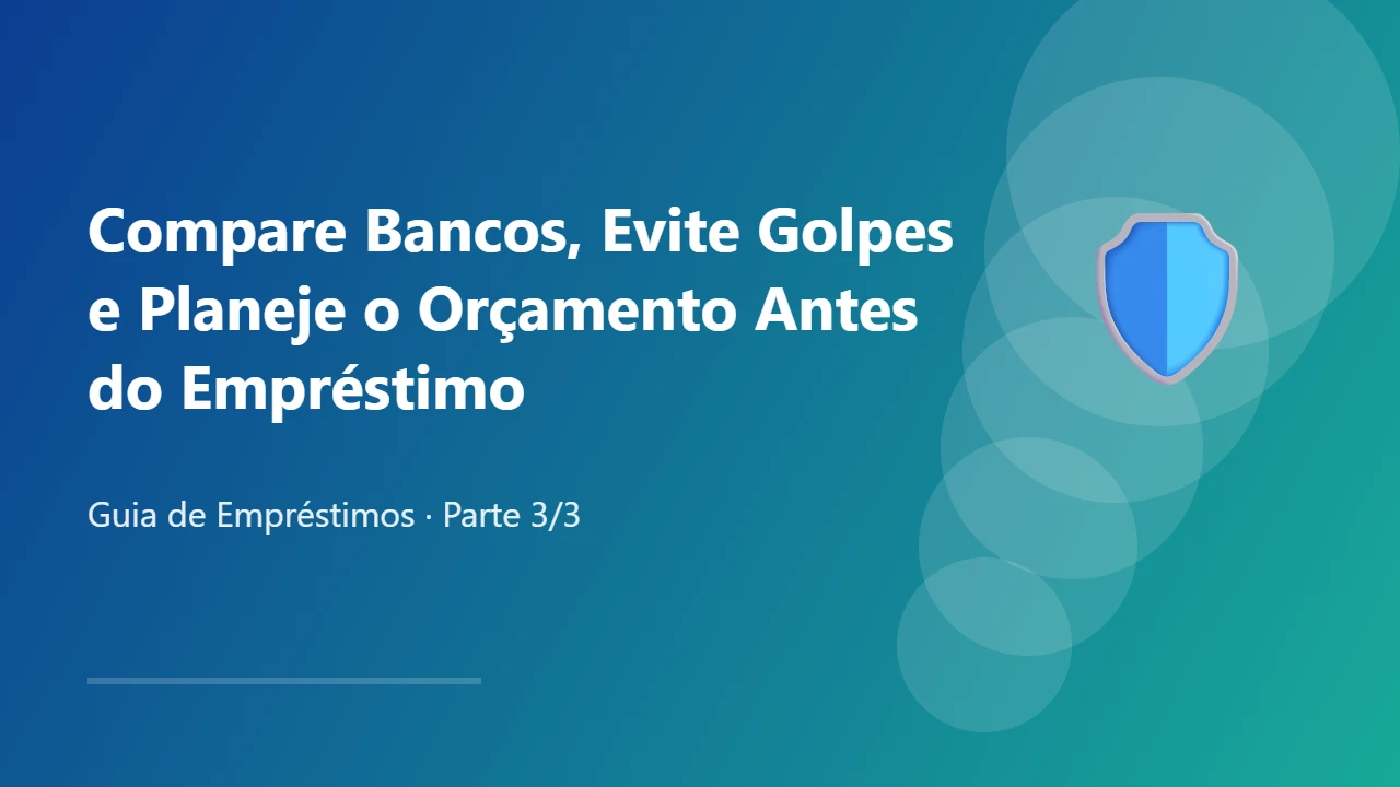Compare Bancos, Evite Golpes e Planeje o Orçamento Antes do Empréstimo